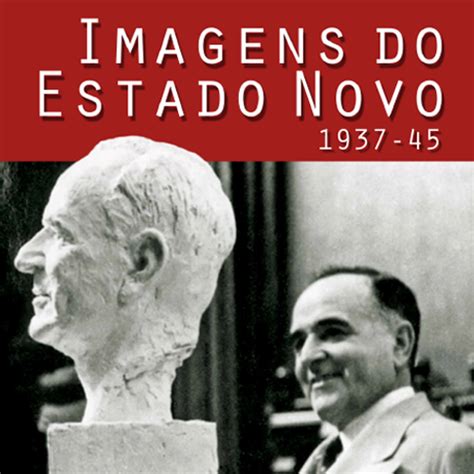 IMAGENS DO ESTADO NOVO 1937-45