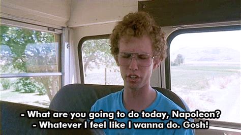 Napoleon Dynamite: "Whatever I Feel Like!" | Napoleon dynamite quotes ...