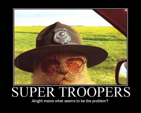 SUPER TROOPERSAlright meow what seems to be the problem? / funny pictures / funny pictures ...