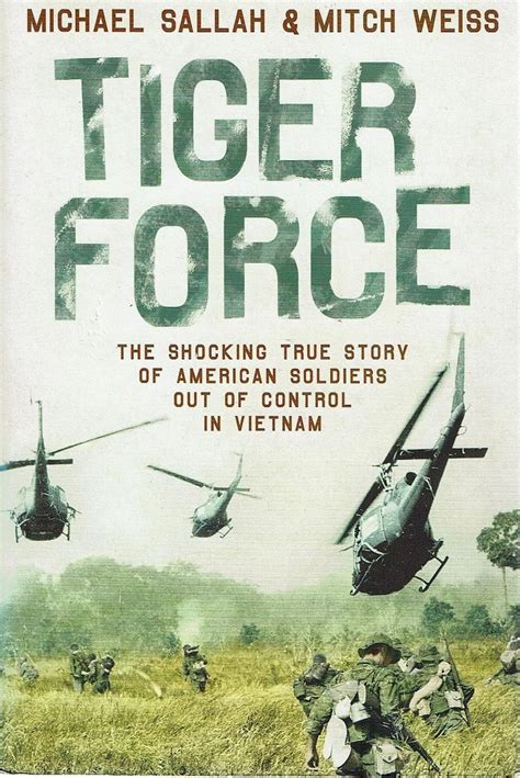 Tiger Force. The Shocking True Story Of American Soldiers Out Of Control In Vietnam Sallah Michael,