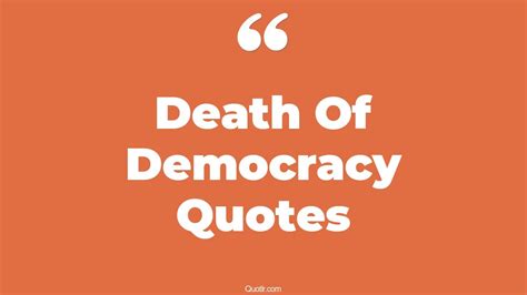 17+ Eye-Opening Death Of Democracy Quotes That Will Inspire Your Inner Self