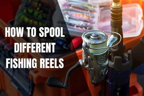 How To Spool Different Fishing Reels - Begin To Fish