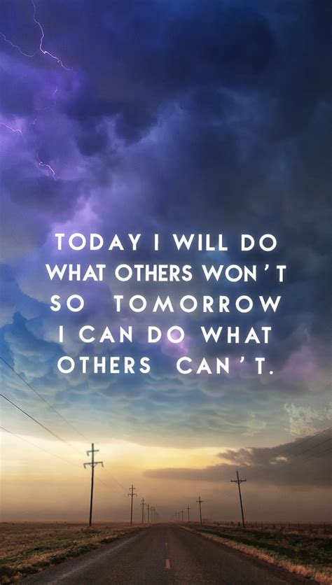 "Today I will do what others won't, so tomorrow I can do what others can't." | ♥ iPhone ...