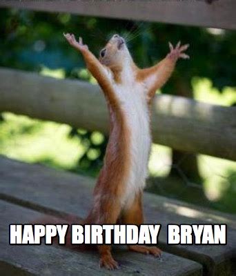 Meme Creator - Funny happy birthday Bryan Meme Generator at MemeCreator.org!