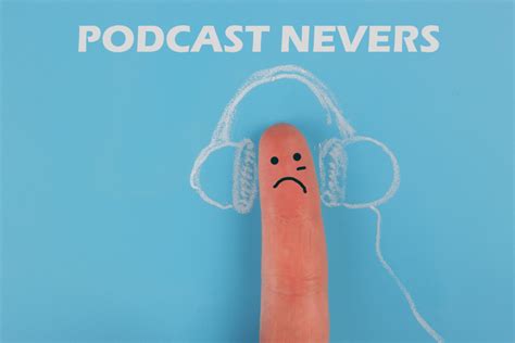 Why Are There So Many "Podcast Nevers?"