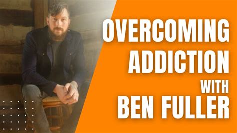 Overcoming Addiction with Ben Fuller - YouTube