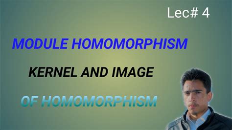 Module Homomorphism, Kernel and image of Homomorphism//Lecture# 4 module theory// - YouTube