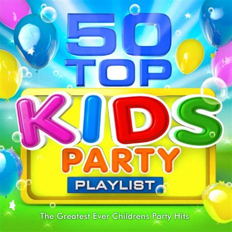 50 Top Kids Party Playlist - The Greatest Ever Childrens Party Hits by Party Hits Masters on ...