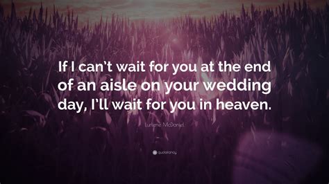 Lurlene McDaniel Quote: “If I can’t wait for you at the end of an aisle ...