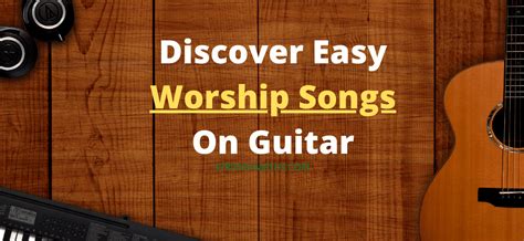 Discover The Best Easy Worship Songs On Guitar - STRONGINJESUS.COM