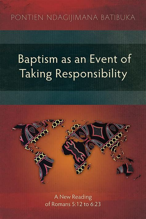 Baptism as an Event of Taking Responsibility: A New Reading of Romans 5 ...