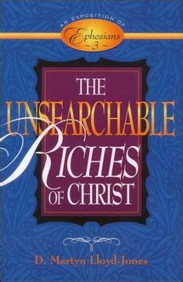Unsearchable Riches of Christ: An Exposition of Ephesians 3: D. Martyn Lloyd-Jones ...