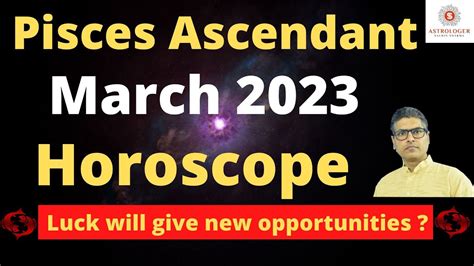 PISCES HOROSCOPE MARCH 2023,How Will March 2023 Be For Pisces Ascendant ...