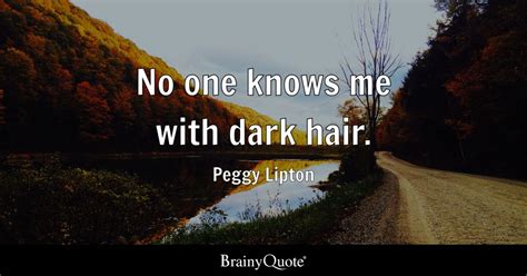 Peggy Lipton - No one knows me with dark hair.