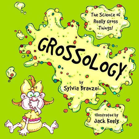 Grossology by Sylvia Branzei; Illustrated by Jack Keely | Penguin Random House Canada