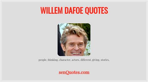 Willem Dafoe Quotes - senQuotes.com