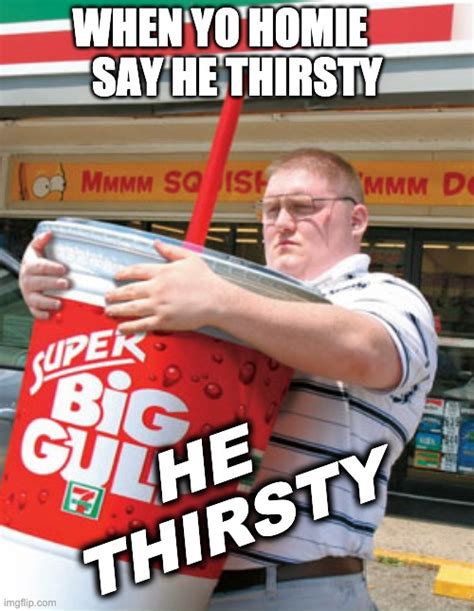 You Thirsty Meme