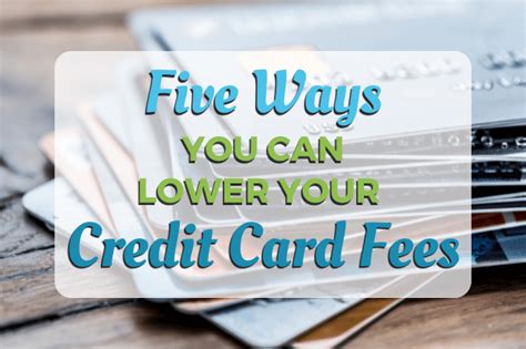 Five Ways You Can Lower Your Credit Card Fees