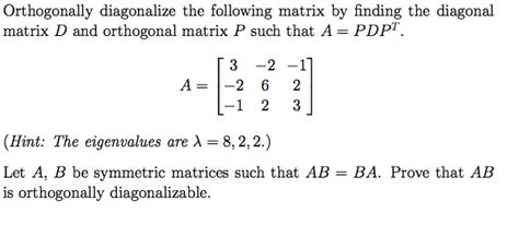 Solved Orthogonally diagonalize the following matrix by | Chegg.com