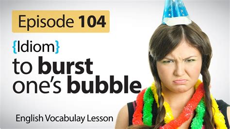 To burst one's bubble - English Vocabulary ( Idiom) Lesson # 104 - YouTube