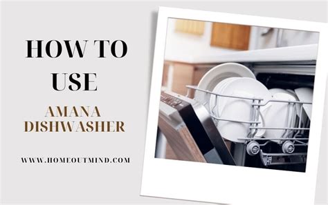 How To Use Amana Dishwasher: A Step-By-Step Guide