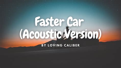 [Lyrics] Faster Car (Acoustic Version) - Loving Caliber - YouTube