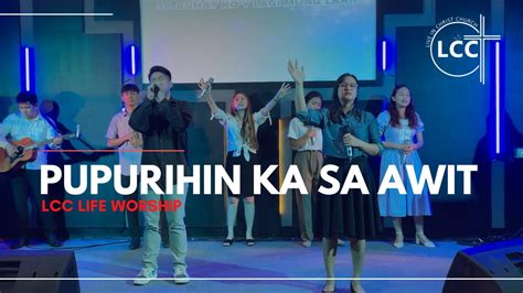 Pupurihin Ka Sa Awit | LCC Life Worship - YouTube