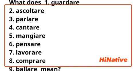 What is the meaning of "1. guardare 2. ascoltare 3. parlare 4. cantare 5. mangiare 6. pensare 7 ...