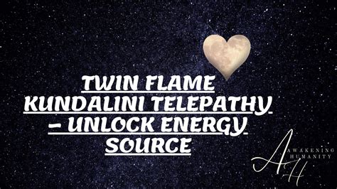 TWIN FLAME KUNDALINI TELEPATHY – UNLOCK ENERGY SOURCE