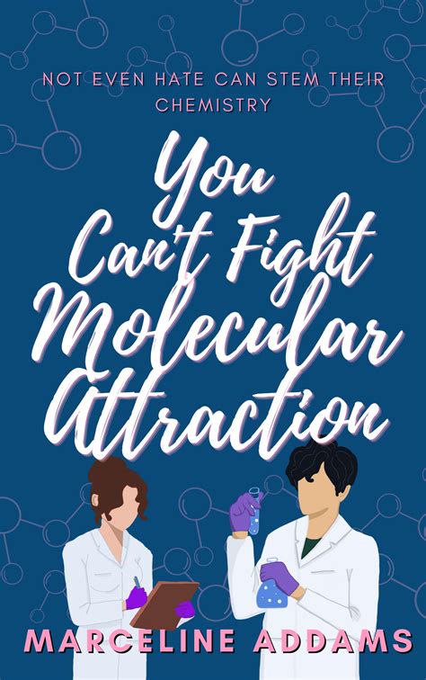 You Can’t Fight Molecular Attraction: Available Now — Marceline Addams