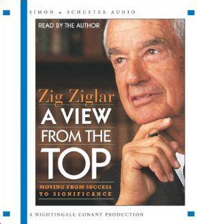 A View From The Top: Zig Ziglar. This is actually best as an audio book ...