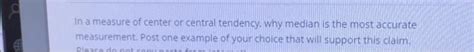 Solved In a measure of center or central tendency, why | Chegg.com