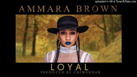 Ammara Brown - Loyal (Produced by Chiweddar) - YouTube