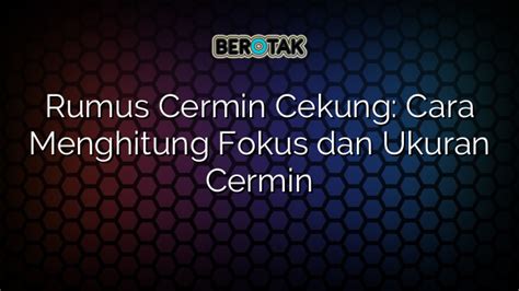 √ Rumus Cermin Cekung: Cara Menghitung Fokus dan Ukuran Cermin