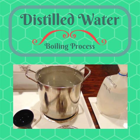 Distilled waterBoiling Process for Distilled Water - Lisa's Simple Life