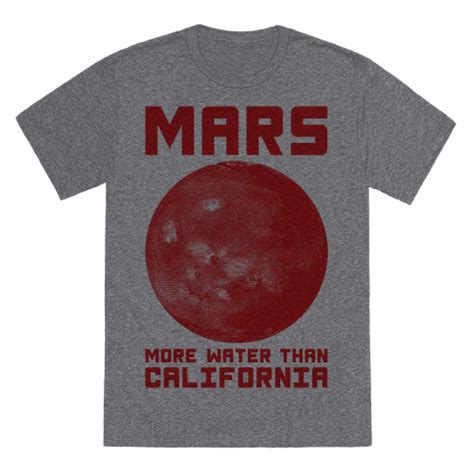 Mars More Water Than California T-Shirts | LookHUMAN | Funny science shirts, Printed shirts, Shirts