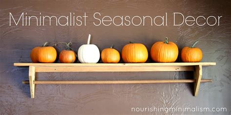 Minimalist Seasonal Decor - Nourishing Minimalism