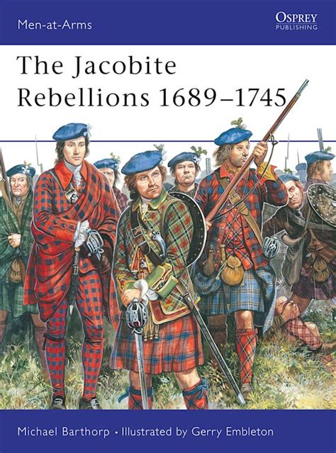 The Jacobite Rebellions 1689–1745: : Men-at-Arms Michael Barthorp Osprey Publishing