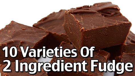 10 Varieties Of 2 Ingredient Homemade Fudge - YouTube