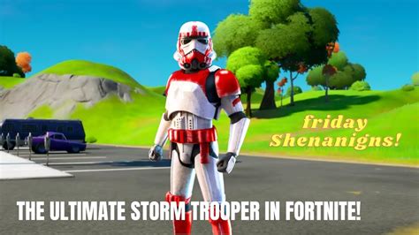 The Ulitmate Stormtrooper in Fortnite!!! (Friday Shinanigns!) - YouTube