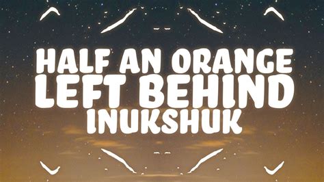 Half An Orange, Inukshuk - Left Behind (Lyrics) - YouTube