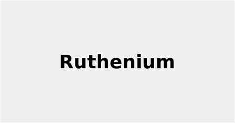 All about Ruthenium: Properties, Color, Uses and more... 2022