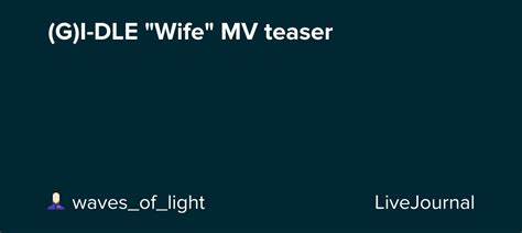 (G)I-DLE "Wife" MV teaser: omonatheydidnt — LiveJournal