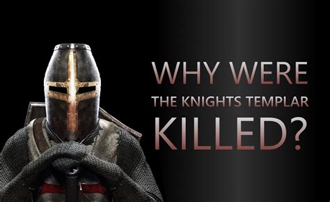 Why Were The Knights Templar Killed?