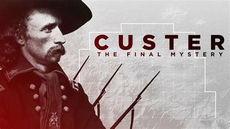 Custer: The Final Mystery - History Channel Series