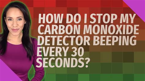 How do I stop my carbon monoxide detector beeping every 30 seconds ...