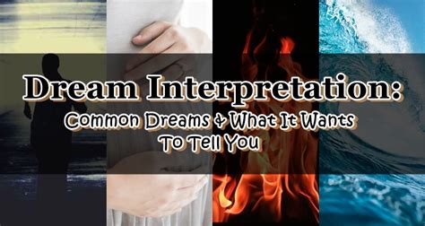 Dream Interpretation: Common Dreams & What It Wants To Tell You