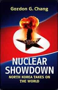 Nuclear Showdown: North Korea Takes on the World: Gordon G. Chang: 9780091799700: Amazon.com: Books