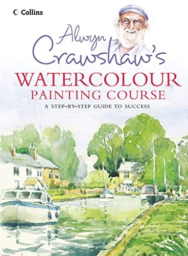 Alwyn Crawshaw's Watercolour Painting Course: 9780007164035 - AbeBooks