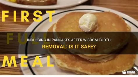 Indulging In Pancakes After Wisdom Tooth Removal: Is It Safe? | MedShun
